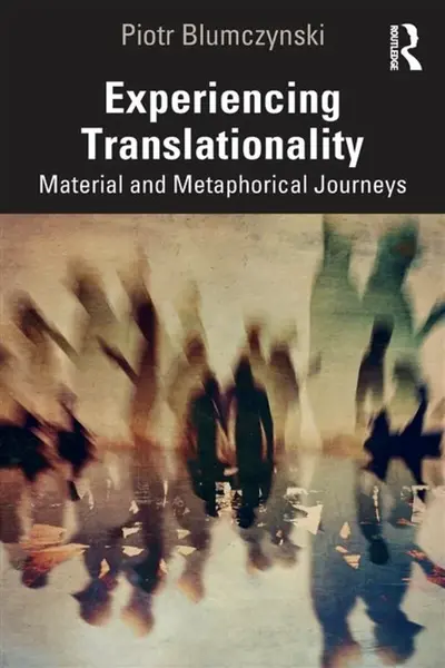 Experiencing Translationality - Piotr Blumczynski