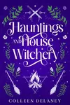 Hauntings and House Witchery - Colleen Delaney