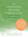 Dialectical Behavior Therapy Diary - Matthew McKay, Jeffrey C. Wood