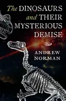 The Dinosaurs and their Mysterious Demise - Andrew Norman