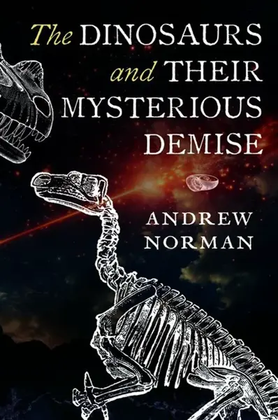 The Dinosaurs and their Mysterious Demise - Andrew Norman