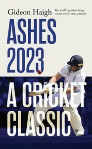 Ashes 2023 - Gideon Haigh