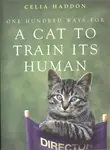 One Hundred Ways for a Cat to Train Its Human - Celia Haddon
