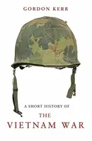 A Short History of the Vietnam War - Gordon Kerr