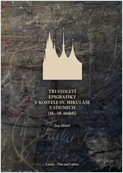 Tři století epigrafiky v kostele sv. Mikuláše v Lounech - Jan Mávr