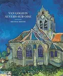 Van Gogh in Auvers-Sur-Oise: His Final Months - Nienke Bakker, Louis van Tilborgh