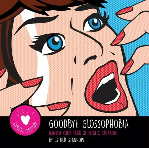Goodbye Glossophobia - Esther Stanhope