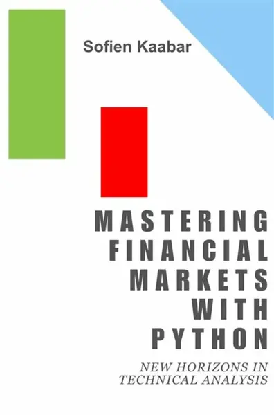 Mastering Financial Markets with Python - Sofien Kaabar