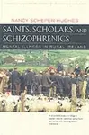 Saints, Scholars, and Schizophrenics - Nancy Scheper-Hughes