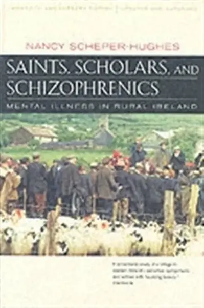 Saints, Scholars, and Schizophrenics - Nancy Scheper-Hughes