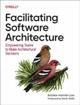 Facilitating Software Architecture - Andrew Harmel-Law