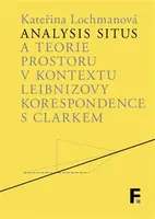 Analysis situs a teorie prostoru v kontextu Leibnizovy korespondence s Clarkem - Kateřina Lochmanová