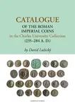Catalogue of the Roman Imperial Coins in the Charles University Collection (235–284 A. D.) - David Lužický