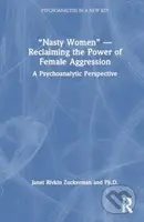 “Nasty Women” — Reclaiming the Power of Female Aggression - kniha z kategorie Psychologie