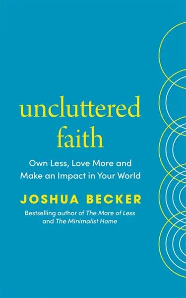 Uncluttered Faith - Joshua Becker