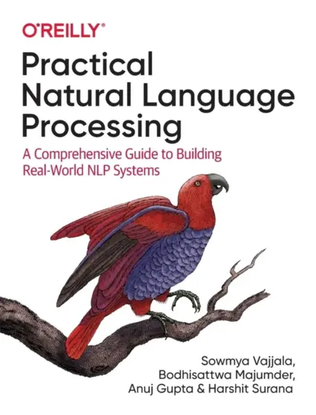 Practical Natural Language Processing - Anuj Gupta, Sowmya Vajjala, Harshit Surana, Bodhisattwa Majumder