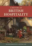 A History of British Hospitality - Peter Cox, Dr Peter Robinson