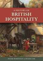A History of British Hospitality - Peter Cox, Dr Peter Robinson
