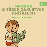Otakar Brousek st. – Prorok, O třech zakletých knížatech
