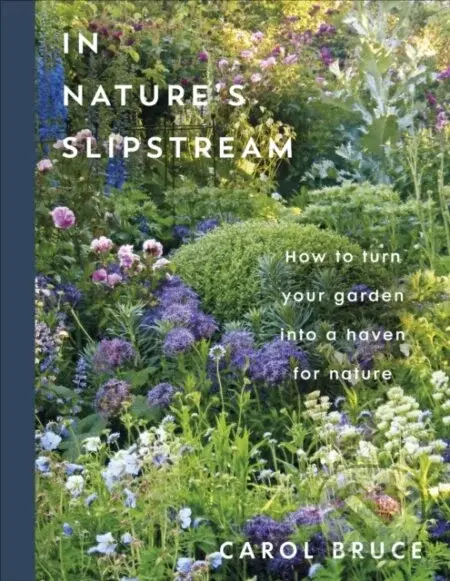 In Natures Slipstream (How to Turn Your Garden into a Haven for Nature)