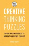How to Think - Creative Thinking Puzzles - Charles Phillips