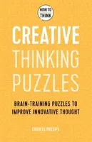 How to Think - Creative Thinking Puzzles - Charles Phillips