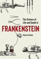 Science of Life and Death in Frankenstein, The - Sharon Ruston