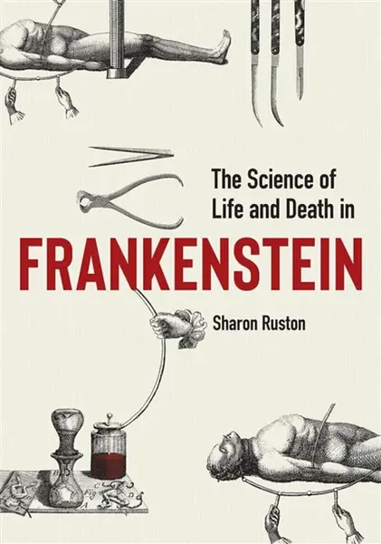 Science of Life and Death in Frankenstein, The - Sharon Ruston
