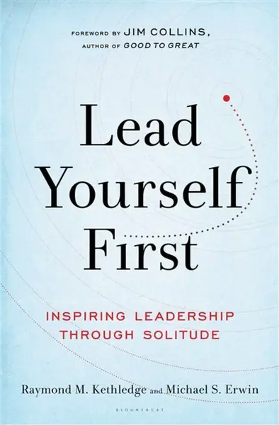 Lead Yourself First - Michael S. Erwin, Raymond M. Kethledge