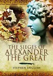 Sieges of Alexander the Great - Stephen English
