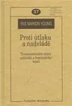 Proti útlaku a nadvládě - Iris Marion Young