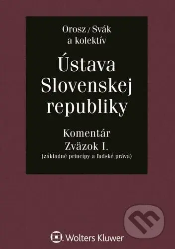 Ústava Slovenskej republiky - Zväzok I. (Komentár (Základné princípy a ľudsksé práva)) - kniha z kategorie Ústavní právo