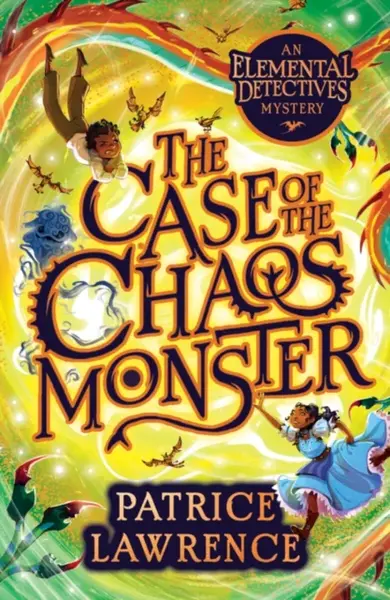 The Case of the Chaos Monster: an Elemental Detectives Adventure - Patrice Lawrence