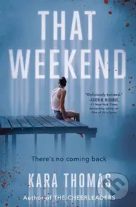 That Weekend - Kara Thomas,That Weekend - Kara Thomas - kniha z kategorie Pre deti a mládež