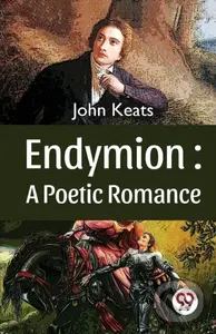 Endymion (A Poetic Romance) - John Keats