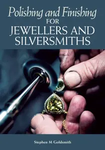 Polishing and Finishing for Jewellers and Silversmiths - Stephen M Goldsmith