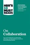 HBR's 10 Must Reads on Collaboration (with featured article "Social Intelligence and the Biology of Leadership," by Daniel Goleman and Richard Boyatzi