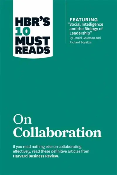 HBR's 10 Must Reads on Collaboration (with featured article "Social Intelligence and the Biology of Leadership," by Daniel Goleman and Richard Boyatzi