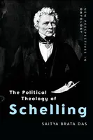 The Political Theology of Schelling - Saitya Brata  Das