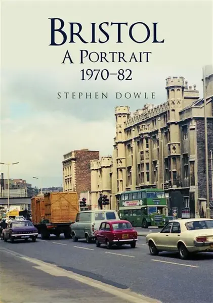 Bristol A Portrait 1970-82 - Stephen Dowle