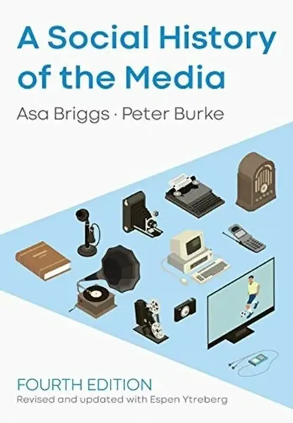 A Social History of the Media - Peter Burke, Asa Briggs, Espen Ytreberg