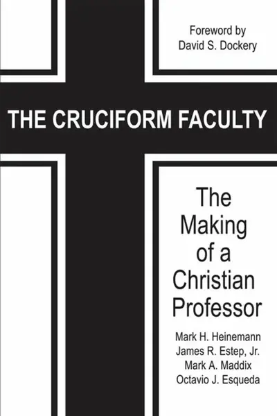 The Cruciform Faculty - James R. Estep, Octavio J. Esqueda, Mark H. Heinemann, Mark A. Maddix
