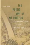 The Poetic Way of Xie Lingyun - Siao Ping Wang