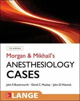 Morgan and Mikhail's Clinical Anesthesiology Cases - John Butterworth, David Mackey, John Wasnick