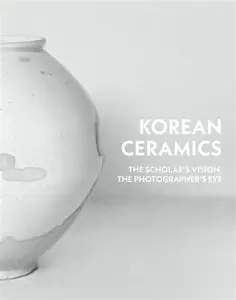 Korean Ceramics - Bohnchang Koo, Yangmo Chung, Heakyum Kim