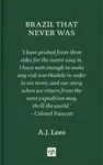 Brazil That Never Was - A.J. Lees