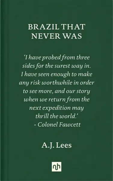Brazil That Never Was - A.J. Lees