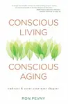 Conscious Living, Conscious Aging - Ron Pevny