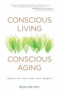 Conscious Living, Conscious Aging - Ron Pevny