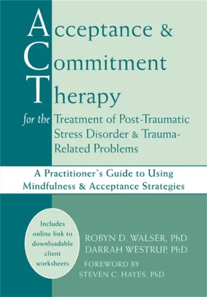 Acceptance & Commitment Therapy for the Treatment of Post-Traumatic Stress Disorder and Trauma-Related Problems - Steven C. Hayes, Robyn D. Walser, Da